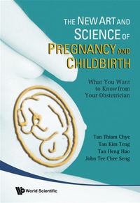 Cover image: New Art And Science Of Pregnancy And Childbirth, The: What You Want To Know From Your Obstetrician 9789812779397