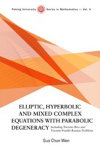 Omslagafbeelding: Elliptic, Hyperbolic And Mixed Complex Equations With Parabolic Degeneracy: Including Tricomi-bers And Tricomi-frankl-rassias Problems 9789812779427