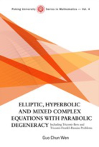Imagen de portada: Elliptic, Hyperbolic And Mixed Complex Equations With Parabolic Degeneracy: Including Tricomi-bers And Tricomi-frankl-rassias Problems 9789812779427