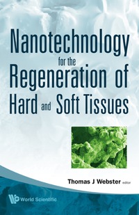 表紙画像: Nanotechnology For The Regeneration Of Hard And Soft Tissues 9789812706157