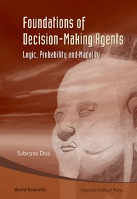 Cover image: Foundations Of Decision-making Agents: Logic, Probability, And Modality 9789812779830