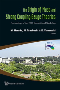 Cover image: Origin Of Mass And Strong Coupling Gauge Theories, The (Scgt06) - Proceedings Of The 2006 International Workshop 9789812706416
