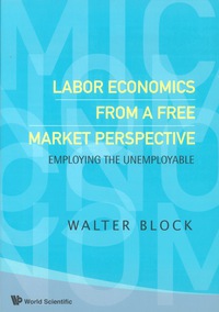 Imagen de portada: Labor Economics From A Free Market Perspective: Employing The Unemployable 9789812705686