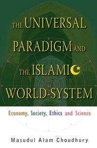 Imagen de portada: Universal Paradigm And The Islamic World-system, The: Economy, Society, Ethics And Science 9789812704603