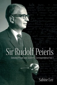 Imagen de portada: Sir Rudolf Peierls: Selected Private And Scientific Correspondence (Volume 1) 9789812565037