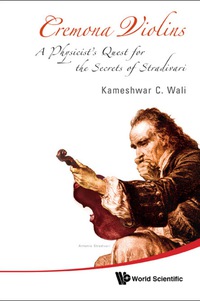صورة الغلاف: Cremona Violins: A Physicist's Quest For The Secrets Of Stradivari (With Dvd-rom) 9789812791092