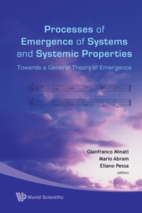 Omslagafbeelding: Processes Of Emergence Of Systems And Systemic Properties: Towards A General Theory Of Emergence - Proceedings Of The International Conference 9789812793461