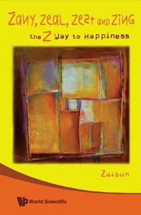 表紙画像: Zany, Zeal, Zest And Zing: The Z Way To Happiness 9789812793508