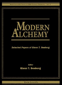 صورة الغلاف: Modern Alchemy: Selected Papers Of Glenn T Seaborg 1st edition 9789810214401