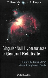 صورة الغلاف: Singular Null Hypersurfaces In General Relativity: Light-like Signals From Violent Astrophysical Events 9789812387370