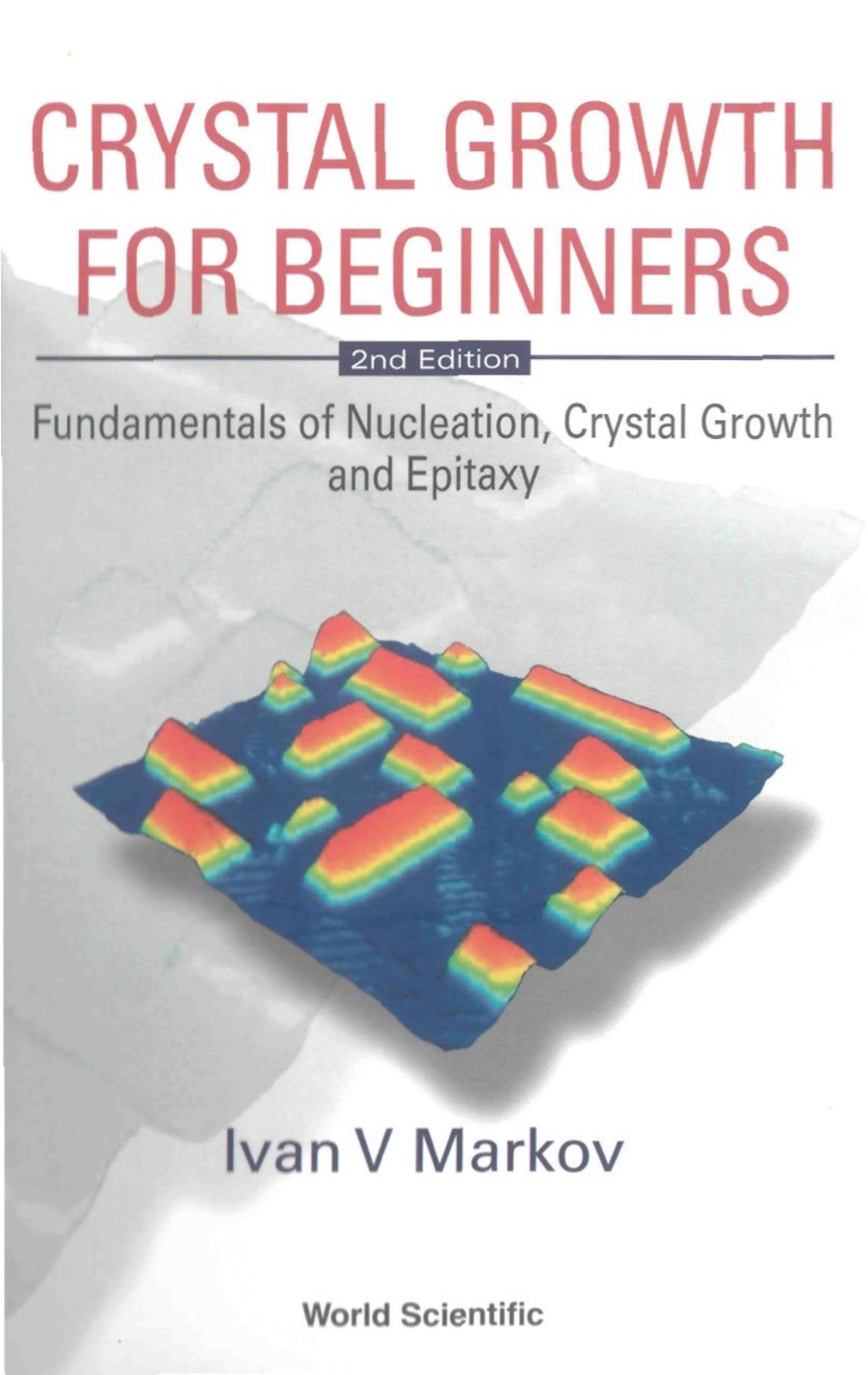 CRYSTAL GROWTH FOR BEGINNERS (2ND ED) Fundamentals of Nucleation, Crystal Growth and Epitaxy 2nd Edition