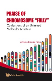 صورة الغلاف: Praise Of Chromosome "Folly": Confessions Of An Untamed Molecular Structure 9789812814791