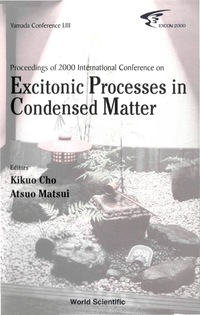 表紙画像: Excitonic Processes In Condensed Matter, Proceedings Of 2000 International Conference (Excon2000) 9789810245887