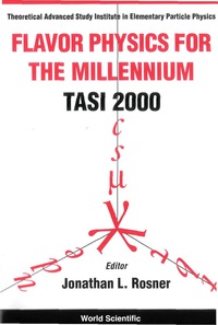 表紙画像: Flavor Physics For The Millennium (Tasi 2000) - Proceedings Of The Theoretical Advanced Study Institute In Elementary Particle Physics 9789810245627