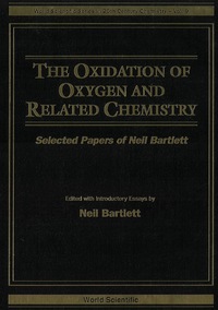 Omslagafbeelding: Oxidation Of Oxygen And Related Chemistry, The: Selected Papers Of Neil Bartlett 9789810227753