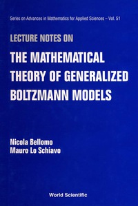 表紙画像: Lecture Notes On The Mathematical Theory Of Generalized Boltzmann Models 1st edition 9789810240783