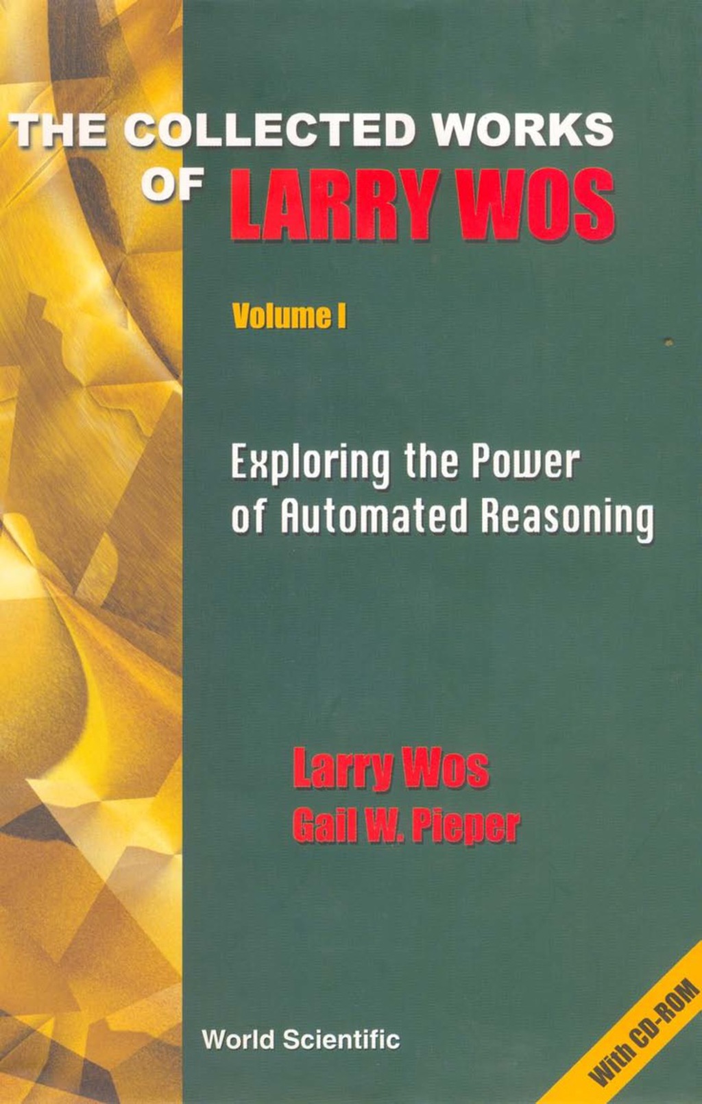 COLLE WORK LARRY WOS (2V) [W/ CD] (In 2 Volumes)Volume I: Exploring the Power of Automated ReasoningVolume II: Applying Automated Reasoning to Puzzles, Problems, and Open Questions