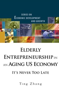 Imagen de portada: Elderly Entrepreneurship In An Aging Us Economy: It's Never Too Late 9789812814494