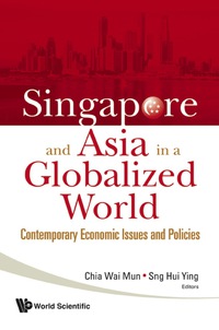 表紙画像: Singapore And Asia In A Globalized World: Contemporary Economic Issues And Policies 9789812815576