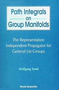 Omslagafbeelding: Path Integrals On Group Manifolds, Representation-independent Propagators For General Lie Groups 1st edition 9789810233556