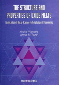 Imagen de portada: Structure And Properties Of Oxide Melts, The: Application Of Basic Science To Metallurgical Processing 9789810233174