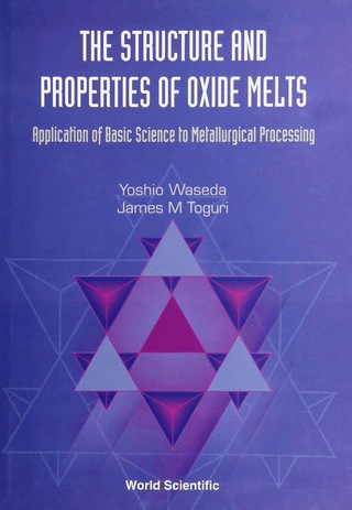 Cover image: Structure And Properties Of Oxide Melts, The: Application Of Basic Science To Metallurgical Processing 9789810233174
