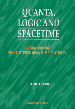صورة الغلاف: Quanta, Logic And Spacetime: Variations On Finkelstein's Quantum Relativity 9789810232559