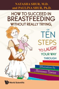 Titelbild: How To Succeed In Breastfeeding Without Really Trying, Or Ten Steps To Laugh Your Way Through 9789812819154