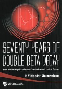 表紙画像: Seventy Years Of Double Beta Decay: From Nuclear Physics To Beyond-standard-model Particle Physics 9789812832351
