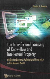 Cover image: Transfer And Licensing Of Know-how And Intellectual Property, The: Understanding The Multinational Enterprise In The Modern World 9789812568496