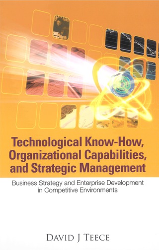 صورة الغلاف: Technological Know-how, Organizational Capabilities, And Strategic Management: Business Strategy And Enterprise Development In Competitive Environments 9789812568502