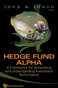 Cover image: Hedge Fund Alpha: A Framework For Generating And Understanding Investment Performance 9789812834652