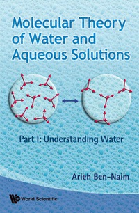 صورة الغلاف: Molecular Theory Of Water And Aqueous Solutions - Part 1: Understanding Water 9789812837608