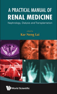 表紙画像: Practical Manual Of Renal Medicine, A: Nephrology, Dialysis And Transplantation 9789812838711