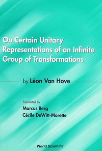 表紙画像: On Certain Unitary Representations Of An Infinite Group Of Transformations - Thesis By Leon Van Hove 1st edition 9789810246433