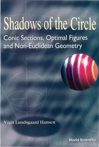 Omslagafbeelding: Shadows Of The Circle: Conic Sections, Optimal Figures And Non-euclidean Geometry 9789810234188