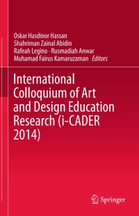 Cover image: International Colloquium of Art and Design Education Research (i-CADER 2014) 9789812873316