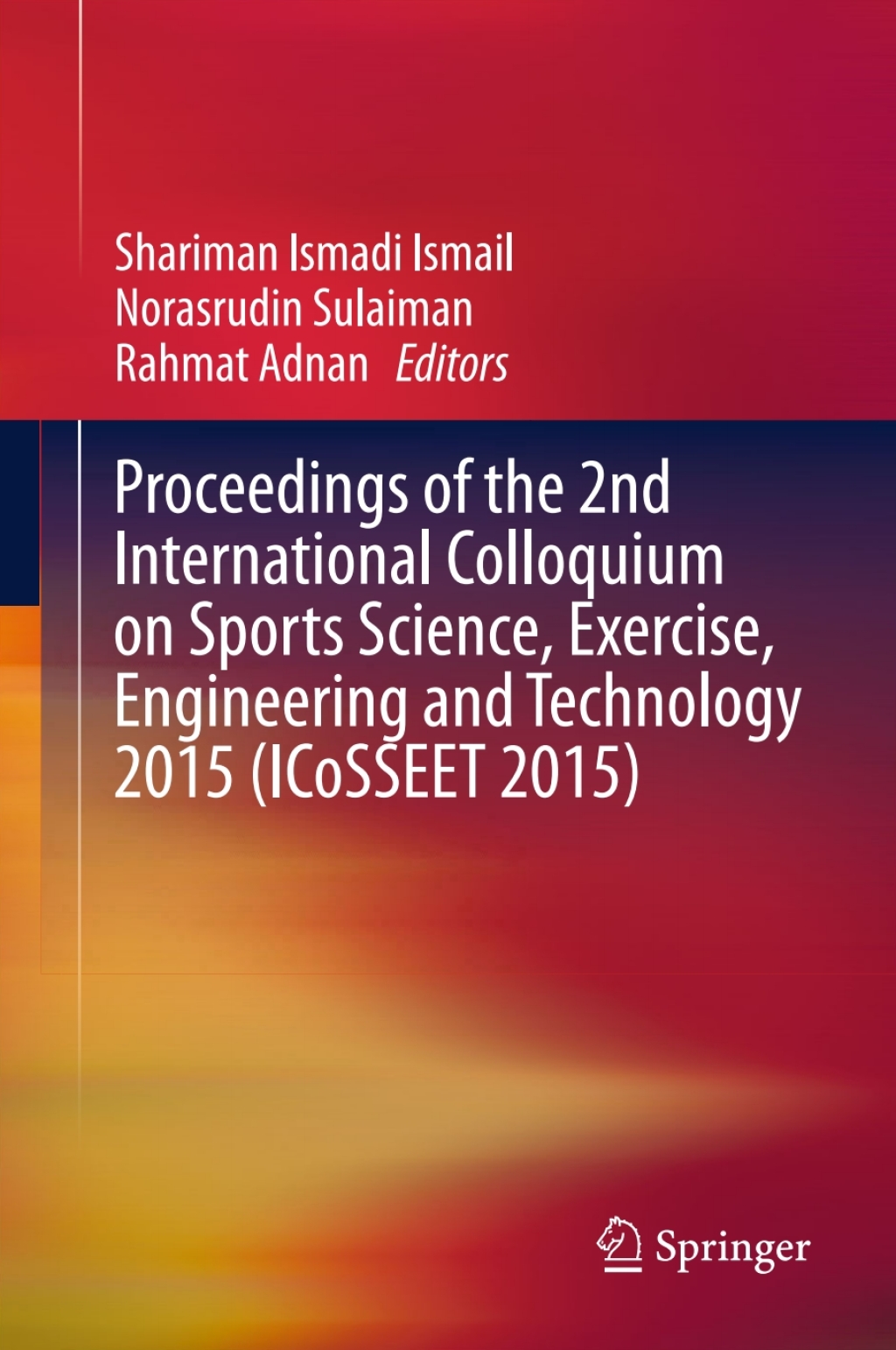 Proceedings of the 2nd International Colloquium on Sports Science, Exercise, Engineering and Technology 2015 (ICoSSEET 2015)