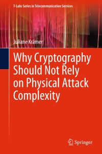 صورة الغلاف: Why Cryptography Should Not Rely on Physical Attack Complexity 9789812877864