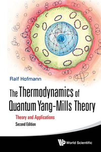 Cover image: Thermodynamics Of Quantum Yang-mills Theory, The: Theory And Applications (Second Edition) 2nd edition 9789813100473