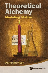 Cover image: THEORETICAL ALCHEMY: MODELING MATTER 9789814322140
