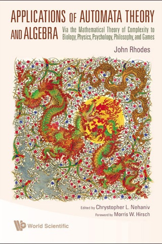 Cover image: Applications of Automata Theory and Algebra: Via the Mathematical Theory of Complexity to Biology, Physics, Psychology, Philosophy, and Games 9789812836977