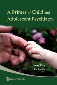 Cover image: PRIMER OF CHILD &ADOLESCENT PSYCHIATRY,A 9789812779922