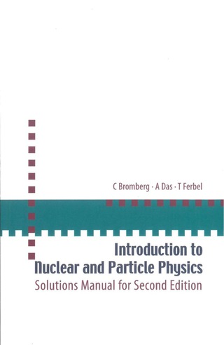 Cover image: Introduction to Nuclear and Particle Physics: Solutions Manual for Second Edition of Text by Das and Ferbel 9789812567444