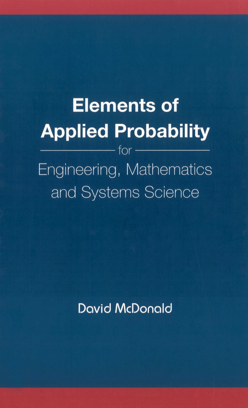 Elements of Applied Probability for Engineering, Mathematics and Systems Science