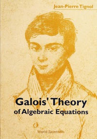 Cover image: GALOIS' THEORY OF ALGEBRAIC EQUATIONS 9789810245412