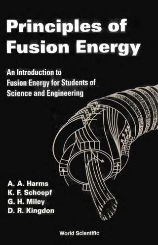 Cover image: Principles of Fusion Energy: An Introduction to Fusion Energy for Students of Science and Engineering 9789812380333