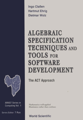 Omslagafbeelding: Algebraic Specification Techniques and Tools for Software Development: The Act Approach 9789810212278