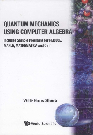 Cover image: Quantum Mechanics Using Computer Algebra: Includes Sample Programs for REDUCE, MAPLE, MATHEMATICA and C++ 9789810217709