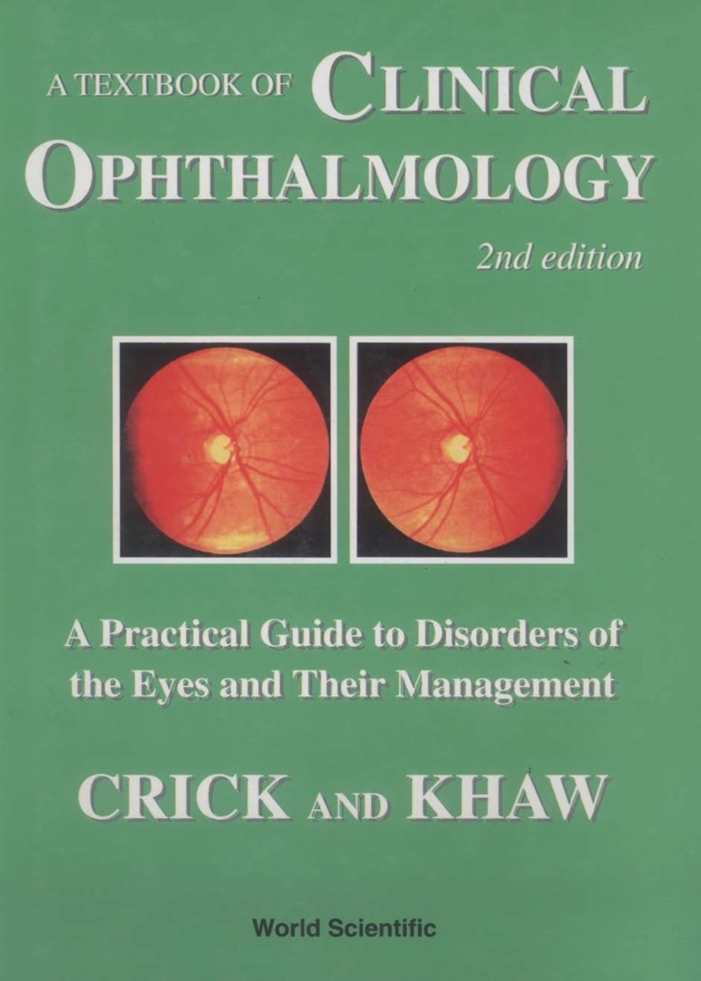 A Textbook of Clinical Ophthalmology: A Practical Guide to Disorders of the Eyes and Their Management 2nd Edition